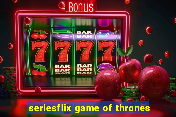 seriesflix game of thrones